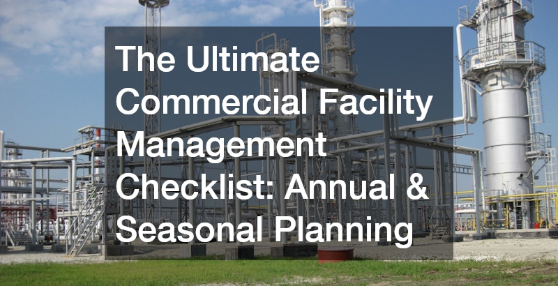 The Ultimate Commercial Facility Management Checklist  Annual and Seasonal Planning